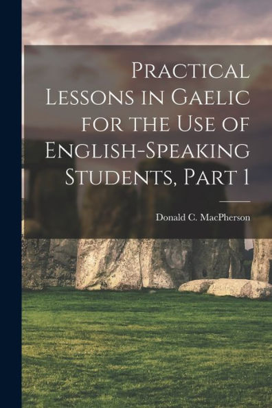 Practical Lessons In Gaelic For The Use Of English-Speaking Students, Part 1