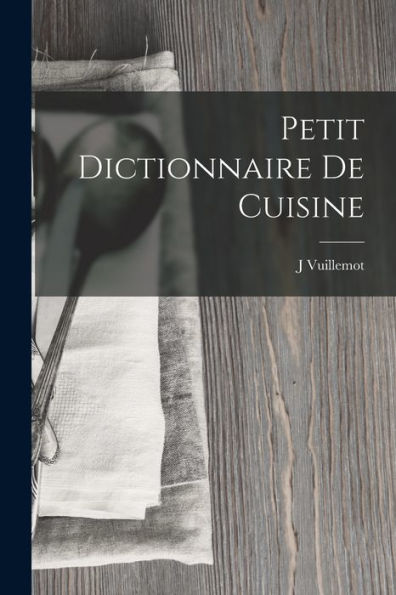 Petit Dictionnaire De Cuisine (French Edition)