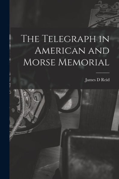 The Telegraph In American And Morse Memorial