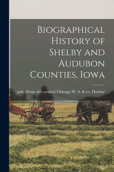 Biographical History Of Shelby And Audubon Counties, Iowa