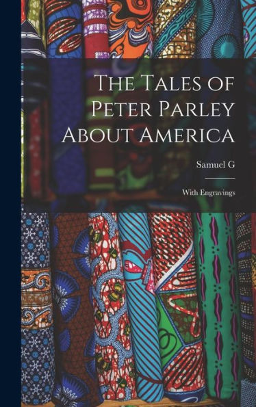The Tales Of Peter Parley About America: With Engravings