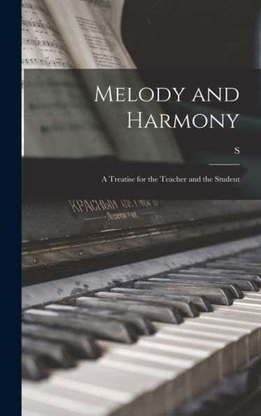 Melody And Harmony: A Treatise For The Teacher And The Student