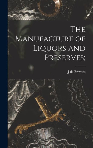 The Manufacture Of Liquors And Preserves;