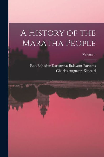 A History Of The Maratha People; Volume 1