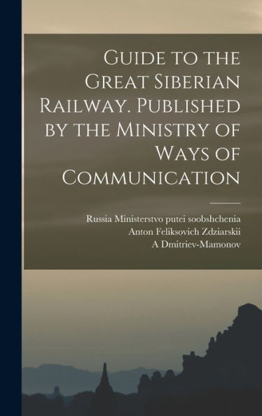Guide To The Great Siberian Railway. Published By The Ministry Of Ways Of Communication