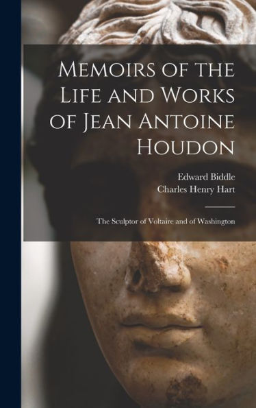 Memoirs Of The Life And Works Of Jean Antoine Houdon: The Sculptor Of Voltaire And Of Washington
