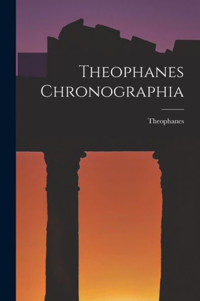 Theophanes Chronographia (Ancient Greek Edition)