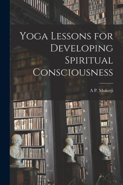 Yoga Lessons For Developing Spiritual Consciousness