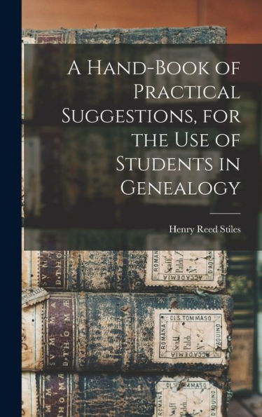 A Hand-Book Of Practical Suggestions, For The Use Of Students In Genealogy
