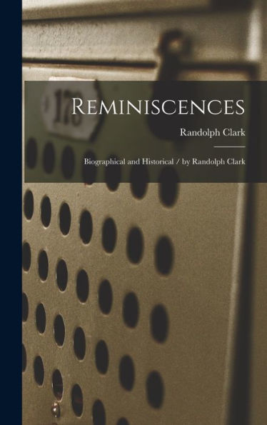 Reminiscences: Biographical And Historical / By Randolph Clark
