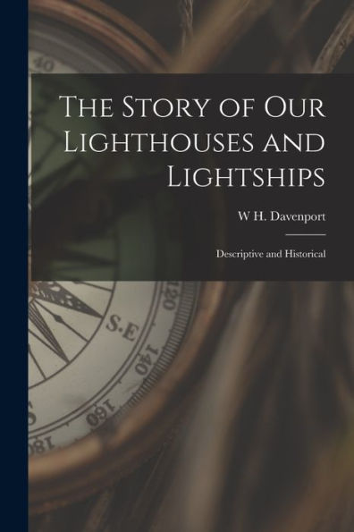 The Story Of Our Lighthouses And Lightships: Descriptive And Historical