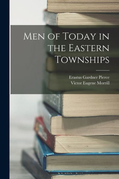 Men Of Today In The Eastern Townships