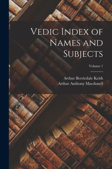 Vedic Index Of Names And Subjects; Volume 1