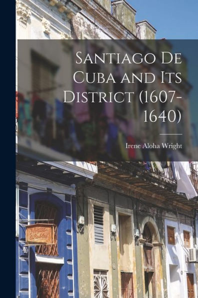 Santiago De Cuba And Its District (1607-1640)