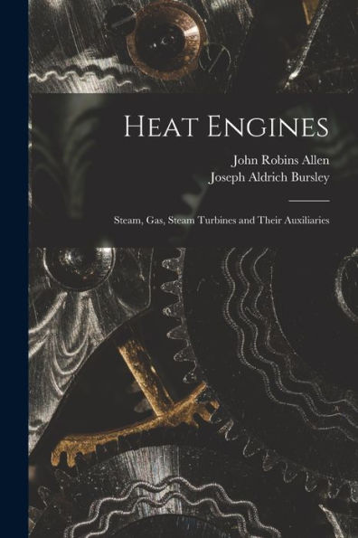 Heat Engines; Steam, Gas, Steam Turbines And Their Auxiliaries