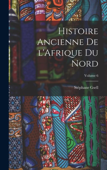 Histoire Ancienne De L'Afrique Du Nord; Volume 6 (French Edition)