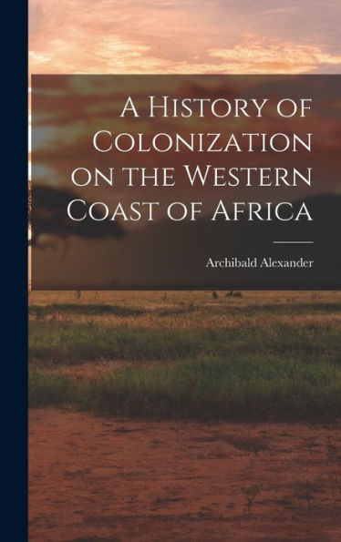 A History Of Colonization On The Western Coast Of Africa