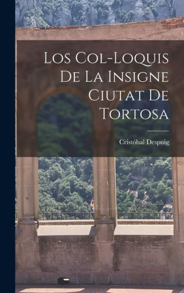 Los Col-Loquis De La Insigne Ciutat De Tortosa (Catalan Edition)
