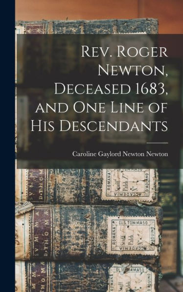 Rev. Roger Newton, Deceased 1683, And One Line Of His Descendants