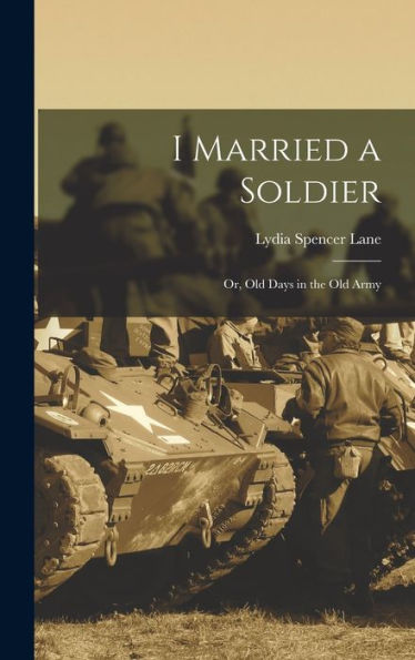 I Married A Soldier; Or, Old Days In The Old Army