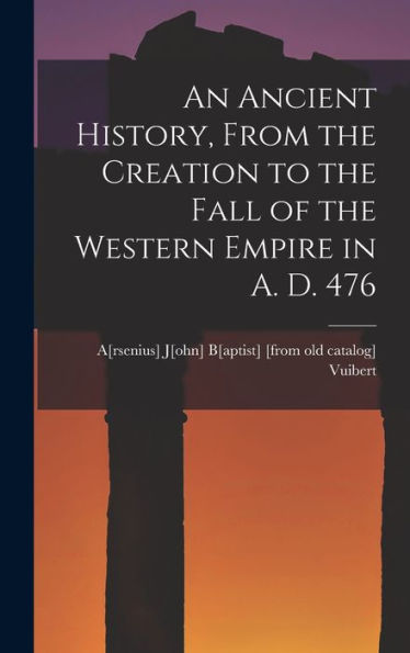 An Ancient History, From The Creation To The Fall Of The Western Empire In A. D. 476