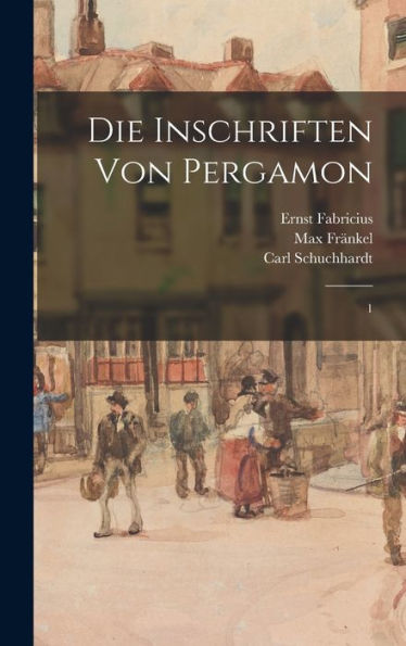Die Inschriften Von Pergamon: 1 (German Edition)
