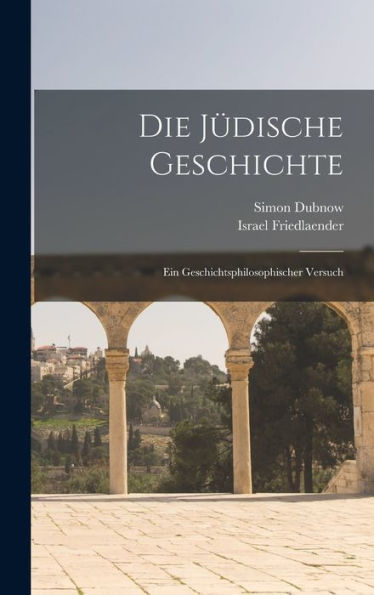 Die Jüdische Geschichte: Ein Geschichtsphilosophischer Versuch (German Edition)