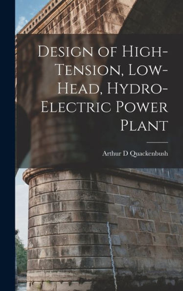 Design Of High-Tension, Low-Head, Hydro-Electric Power Plant