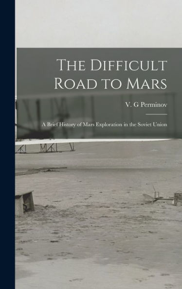 The Difficult Road To Mars: A Brief History Of Mars Exploration In The Soviet Union