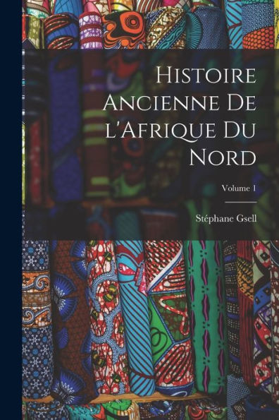 Histoire Ancienne De L'Afrique Du Nord; Volume 1 (French Edition)