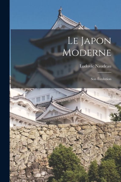 Le Japon Moderne: Son Évolution (French Edition)