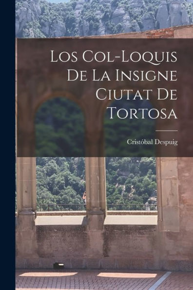 Los Col-Loquis De La Insigne Ciutat De Tortosa (Catalan Edition)
