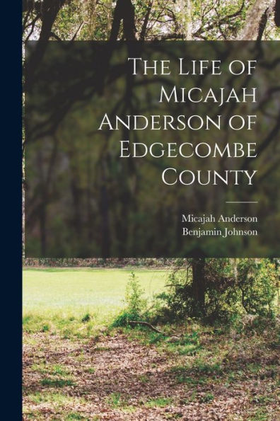 The Life Of Micajah Anderson Of Edgecombe County