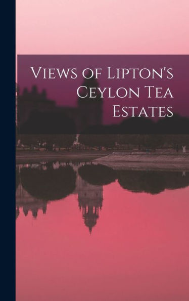 Views Of Lipton'S Ceylon Tea Estates