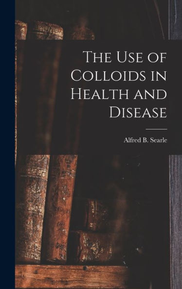 The Use Of Colloids In Health And Disease
