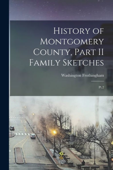 History Of Montgomery County, Part Ii Family Sketches: Pt.2