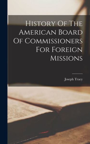 History Of The American Board Of Commissioners For Foreign Missions