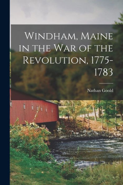 Windham, Maine In The War Of The Revolution, 1775-1783