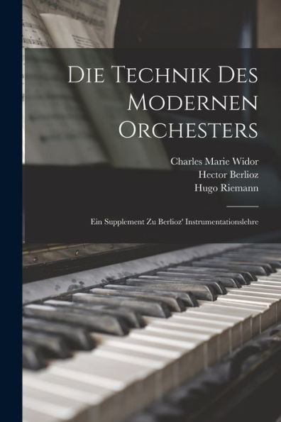 Die Technik Des Modernen Orchesters: Ein Supplement Zu Berlioz' Instrumentationslehre (German Edition)