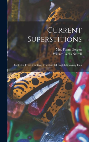 Current Superstitions: Collected From The Oral Tradition Of English Speaking Folk