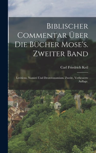 Biblischer Commentar Über Die Bücher Mose'S. Zweiter Band: Leviticus, Numeri Und Deuteronomium. Zweite, Verbesserte Auflage. (German Edition)