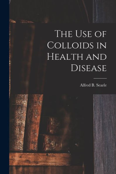 The Use Of Colloids In Health And Disease