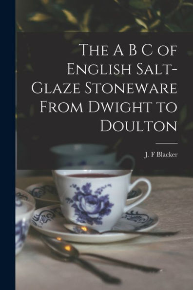 The A B C Of English Salt-Glaze Stoneware From Dwight To Doulton