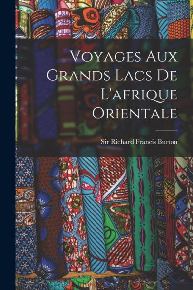 Voyages Aux Grands Lacs De L'Afrique Orientale (French Edition)