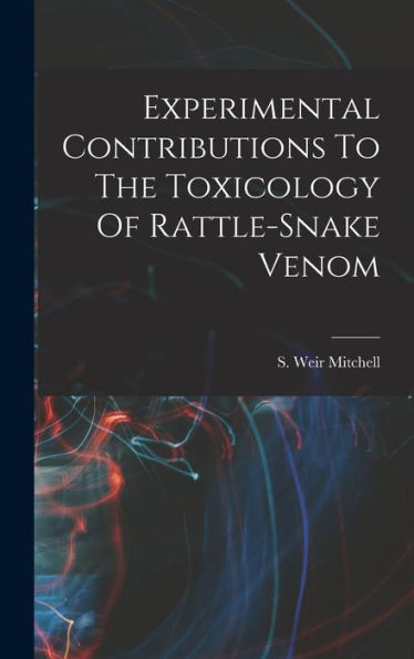 Experimental Contributions To The Toxicology Of Rattle-Snake Venom