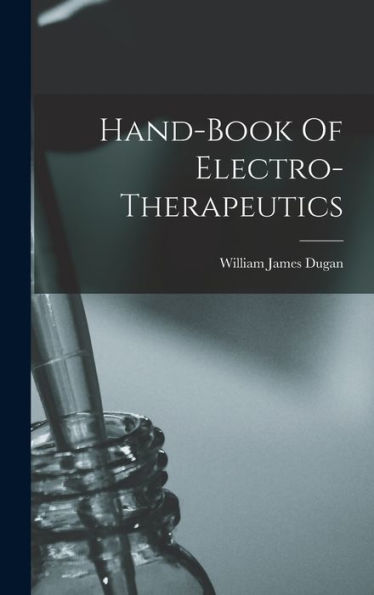 Hand-Book Of Electro-Therapeutics