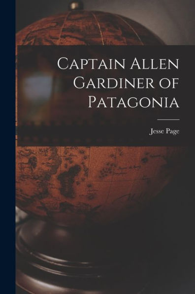 Captain Allen Gardiner Of Patagonia