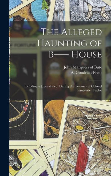 The Alleged Haunting Of B-- House: Including A Journal Kept During The Tenancy Of Colonel Lemesurier Taylor