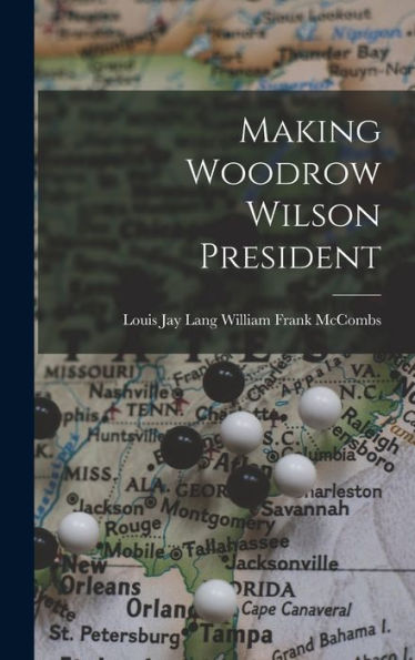 Making Woodrow Wilson President