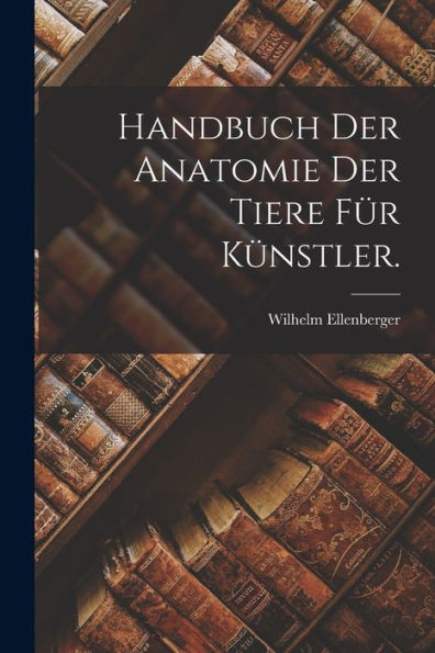 Handbuch Der Anatomie Der Tiere Für Künstler. (German Edition)
